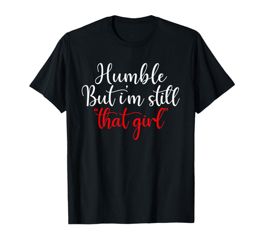 Humble But I'm Still That Girl Funny Saying T-Shirt