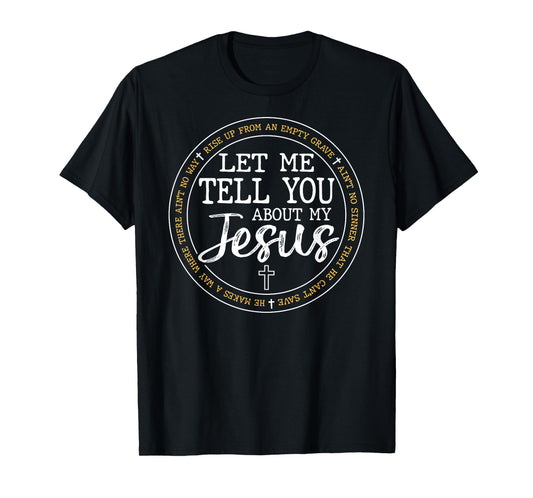 Let Me Tell You About My Jesus God Faith Religious Christian T-Shirt