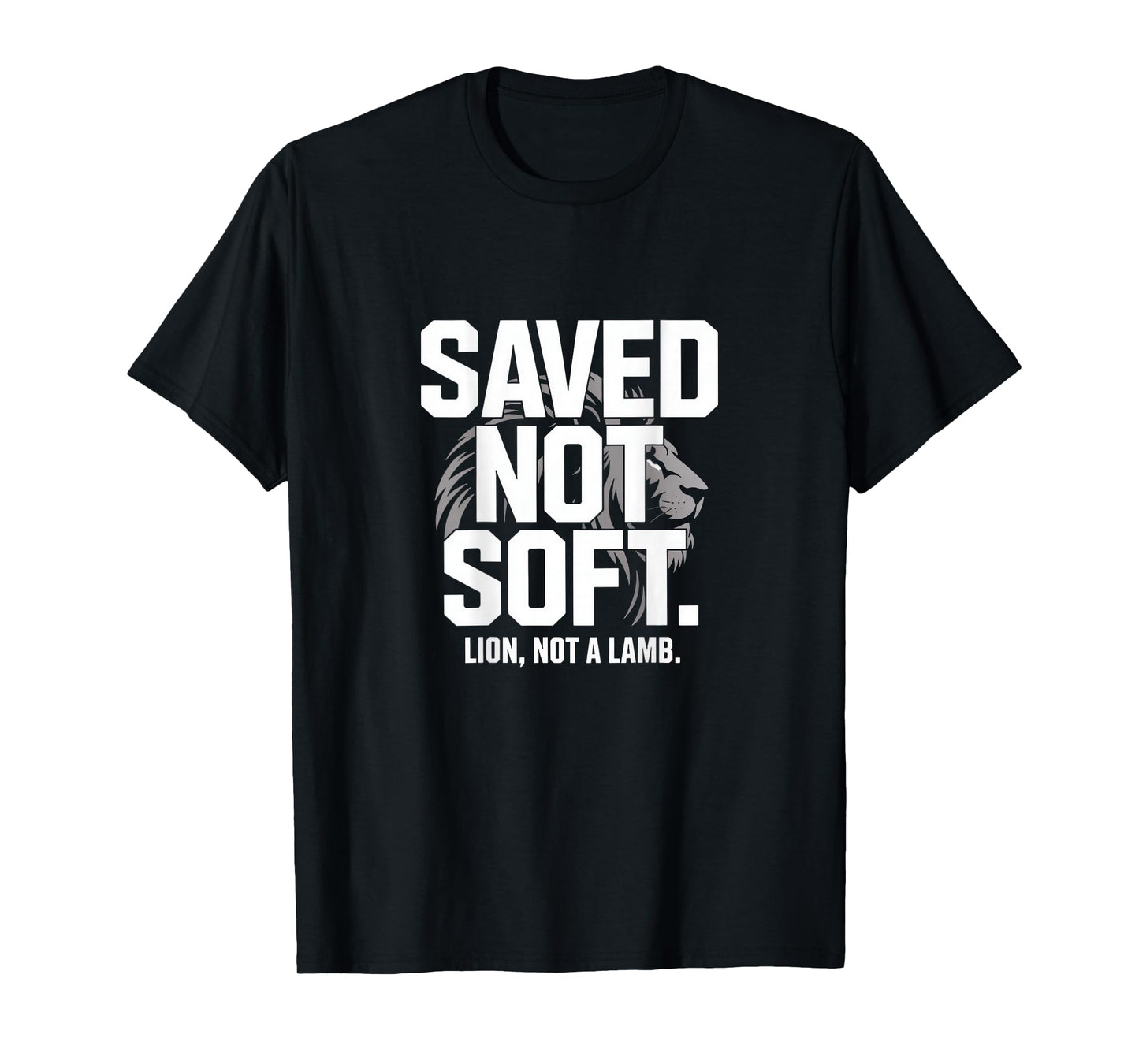Saved Not Soft Lion Not A Lamb Christian Bold Backprint T-Shirt