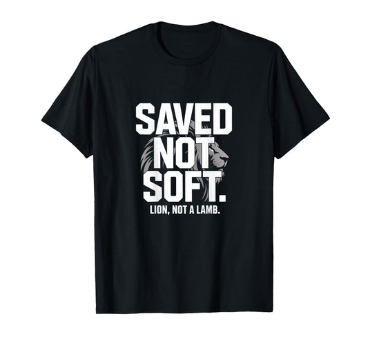 Saved Not Soft Lion Not A Lamb Christian Bold Backprint T-Shirt