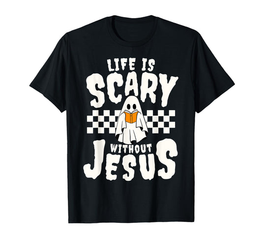 Life is Scary Without Jesus Christian Lover Spooky Halloween T-Shirt