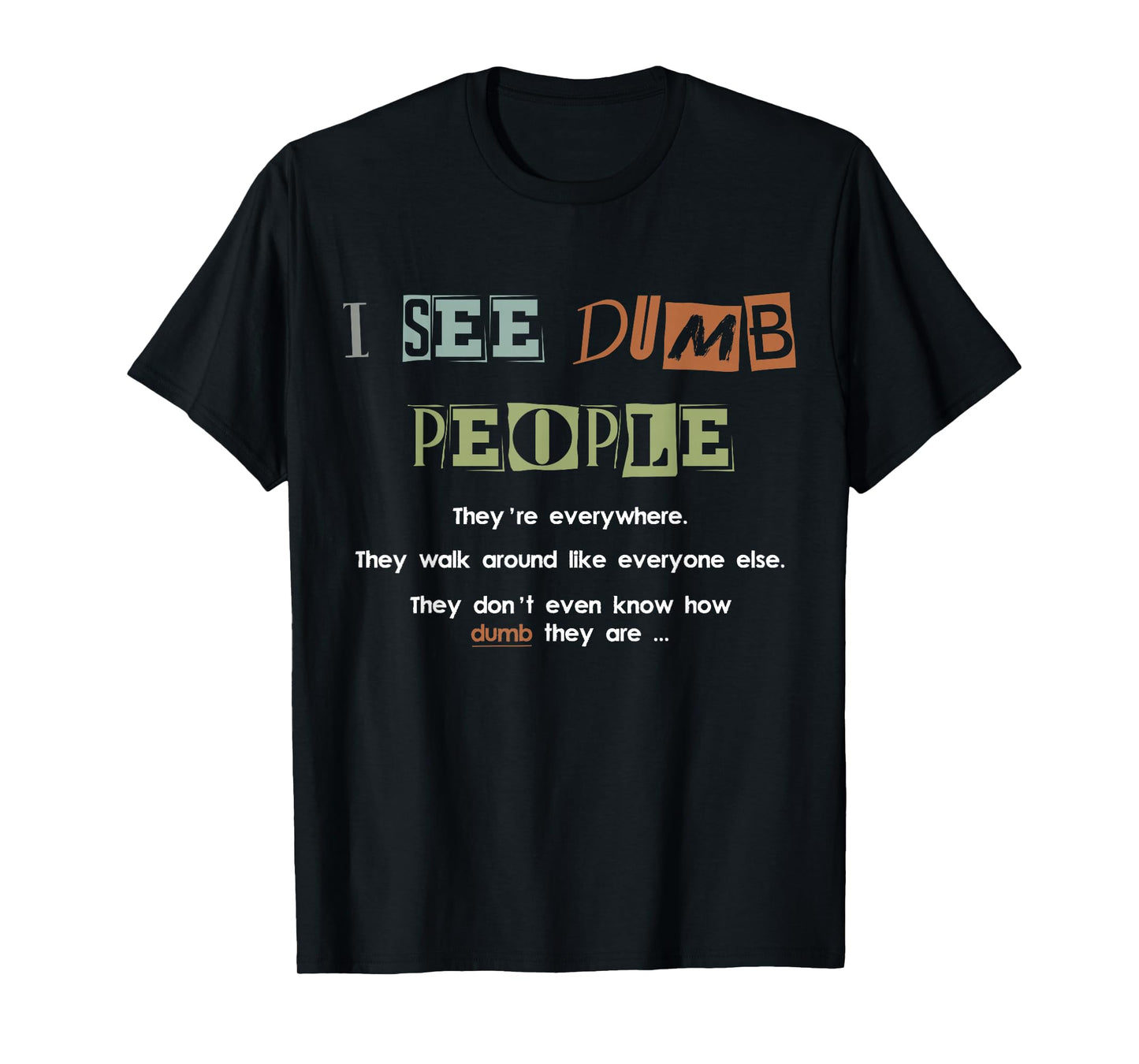 I See Dumb People Funny and Sarcastic Design T-Shirt