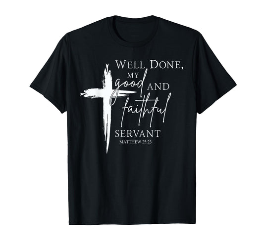 Well Done Good and Faithful Servant Christian Bible Verse T-Shirt