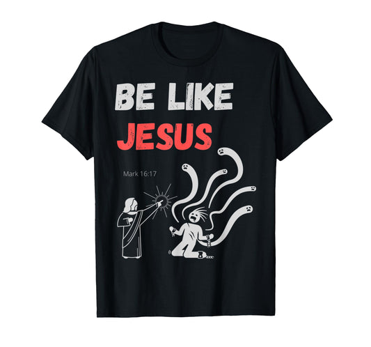 Funny Be Like Jesus, Cast Out Demons Bible Verse T-Shirt