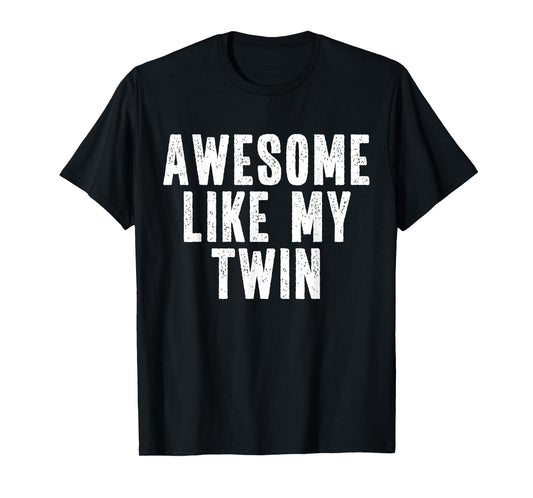 Awesome Like My Twin Quote Funny Twin Siblings T-Shirt