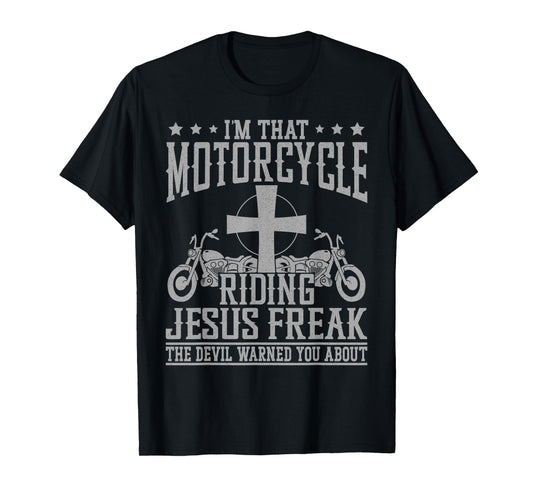 Christian Biker Faith I'm That Motorcycle Riding Jesus Freak T-Shirt