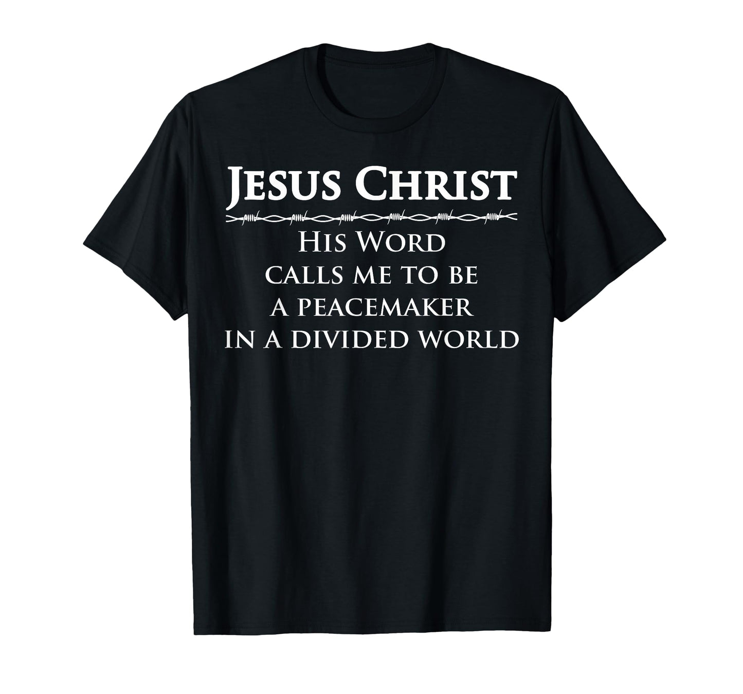 Jesus Christ, His Word Calls me to be a Peacemaker in a T-Shirt