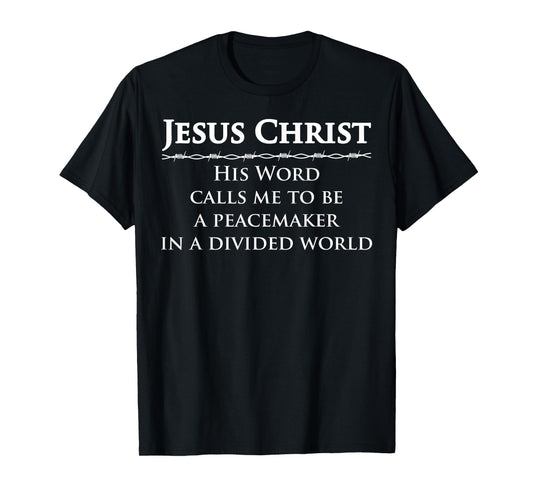 Jesus Christ, His Word Calls me to be a Peacemaker in a T-Shirt