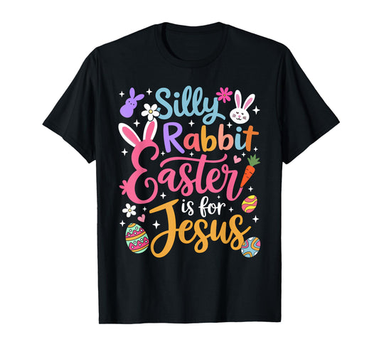Silly Rabbit Easter Is For Jesus Religious Christian Easter T-Shirt