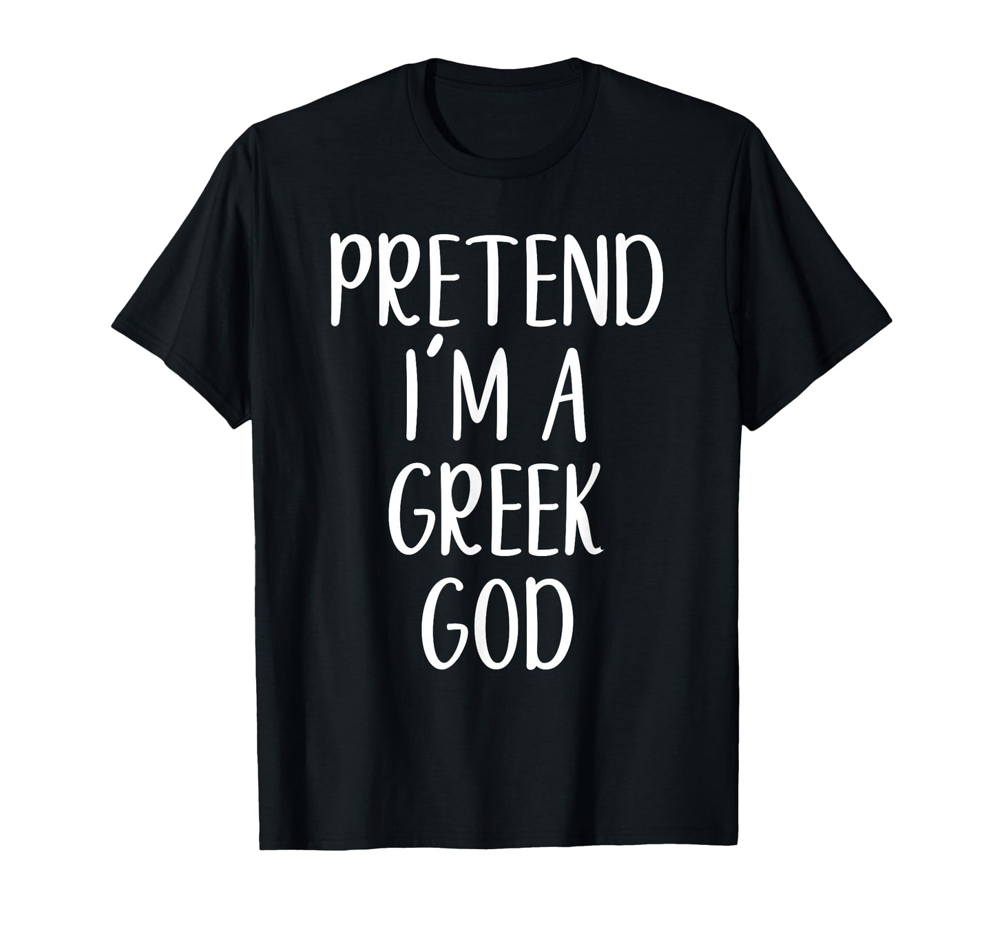 Pretend I'm A Greek God Costume Halloween Easy Adult Kid T-Shirt