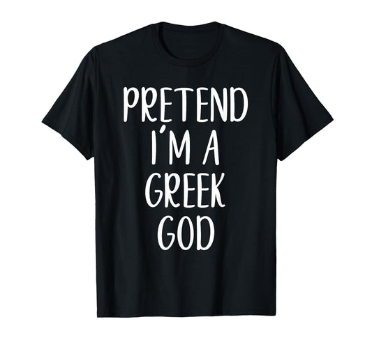 Pretend I'm A Greek God Costume Halloween Easy Adult Kid T-Shirt