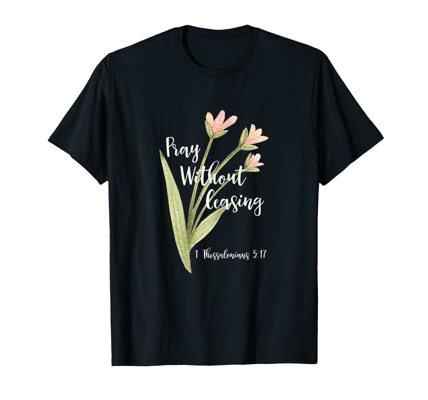 "Pray Without Ceasing" 1 Thessalonians 5:17 T-Shirt T-Shirt