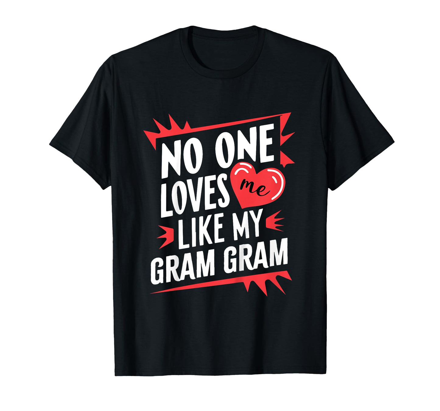 Kids No One Loves Me Like My Gram-Gram Funny Grandkids GramGram T-Shirt