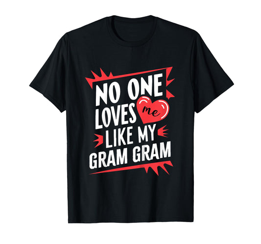 Kids No One Loves Me Like My Gram-Gram Funny Grandkids GramGram T-Shirt
