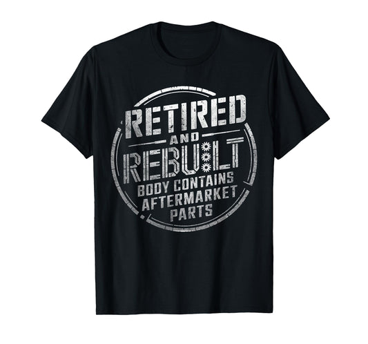 Retired And Rebuilt Body Contains Aftermarket Parts Funny T-Shirt