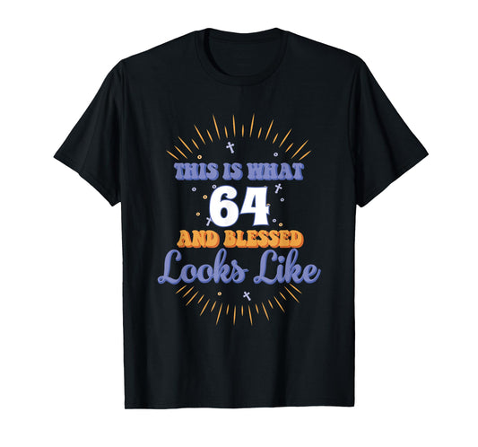 This Is What 64 And Blessed Looks Like 64th Birthday T-Shirt