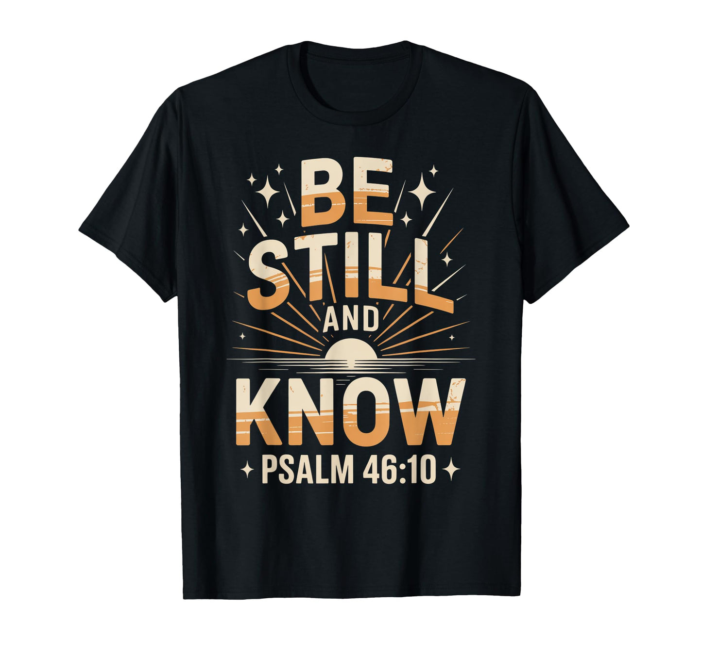 Be Still and Know Psalm 46:10 T-Shirt
