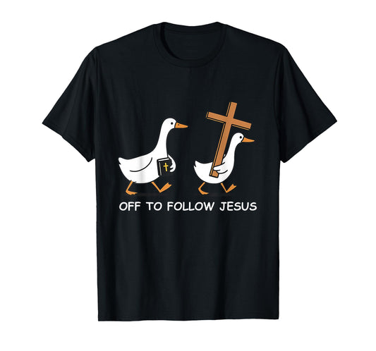 Off to Follow Jesus Christian Funny Goose Faith Cross Bible T-Shirt