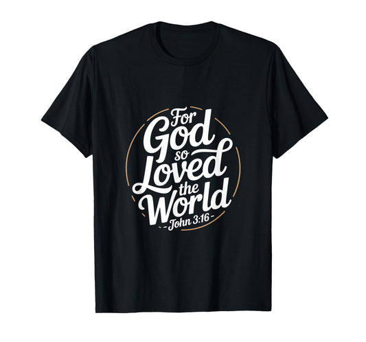 for God So Loved The World John 3 16 Christian T-Shirt