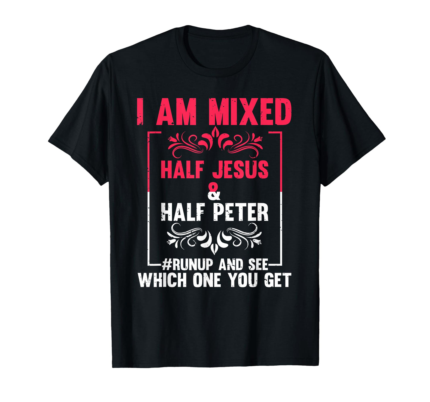Funny Saying I'm Mixed Half Jesus Half Peter Joke Women Men T-Shirt