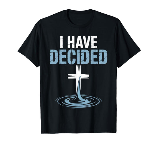 I Have Decided Religious Faithful Believers Inspirational T-Shirt