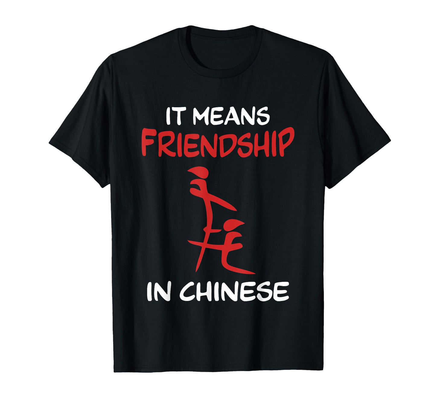 Friend Sarcastic Fake Chinese It means friendship in Chinese T-Shirt