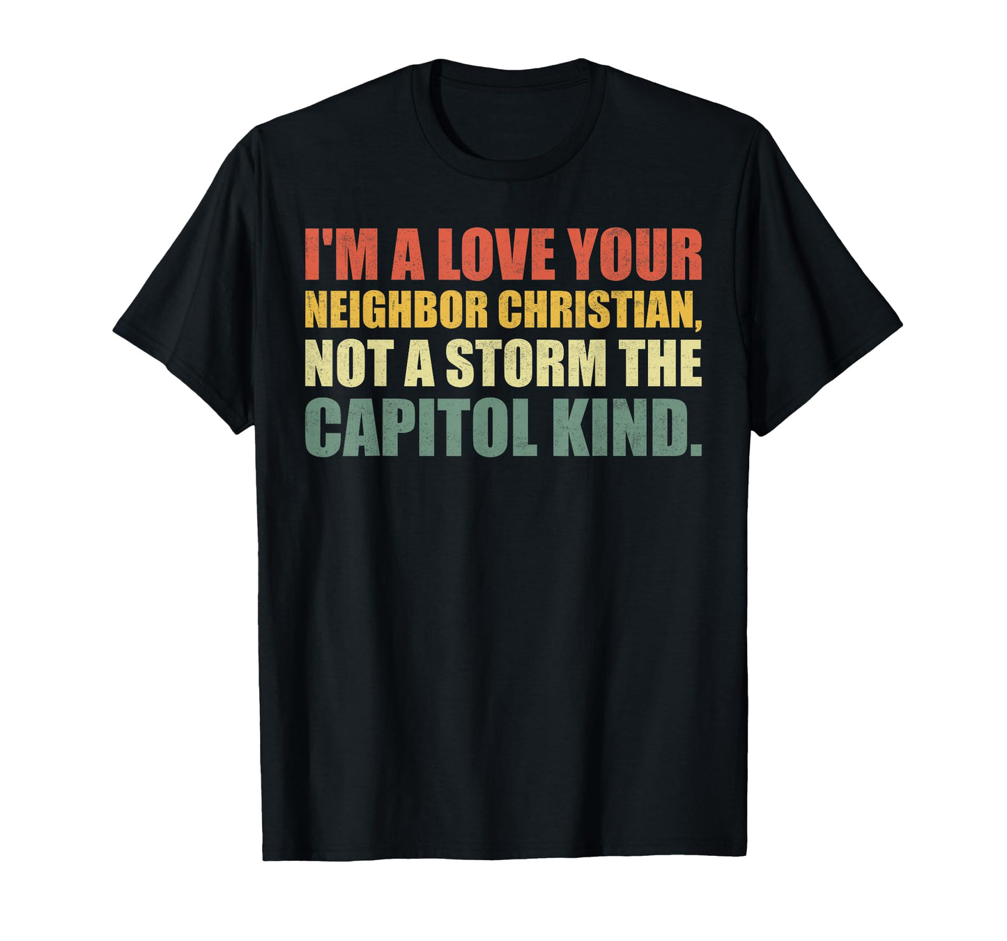 I'm A Love Your Neighbor Christian Not A Storm The Capital T-Shirt