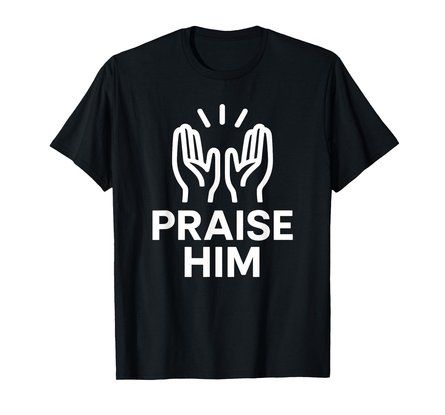 Praise Him Christian Faith Gift Worship Gear T-Shirt