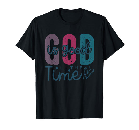 God is Good All The Time Christian - Cute Bible Verse Faith T-Shirt