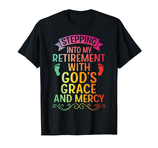 Stepping Into My Retirement with God's Grace and Mercy T-Shirt