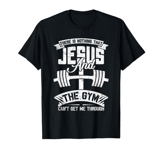 Nothing Jesus And The Gym Can't Get Me Through Fitness Lover T-Shirt