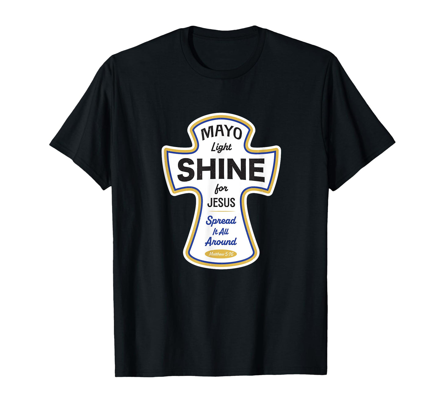 Funny Christian Shirt - Mayo Light Shine for Jesus Spread It T-Shirt