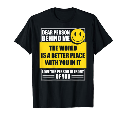 Dear Person Behind Me The World is A Better Place with You T-Shirt