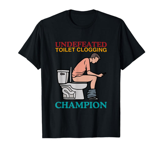 Undefeated Toilet Clogging Champion Funny Design T-Shirt