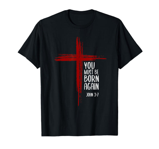 You Must Be Born Again Christian Cross Jesus Bible Verse T-Shirt