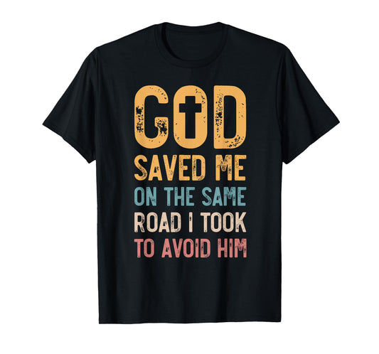 God Saved Me On The Same Road I Took To Avoid Him, Church T-Shirt