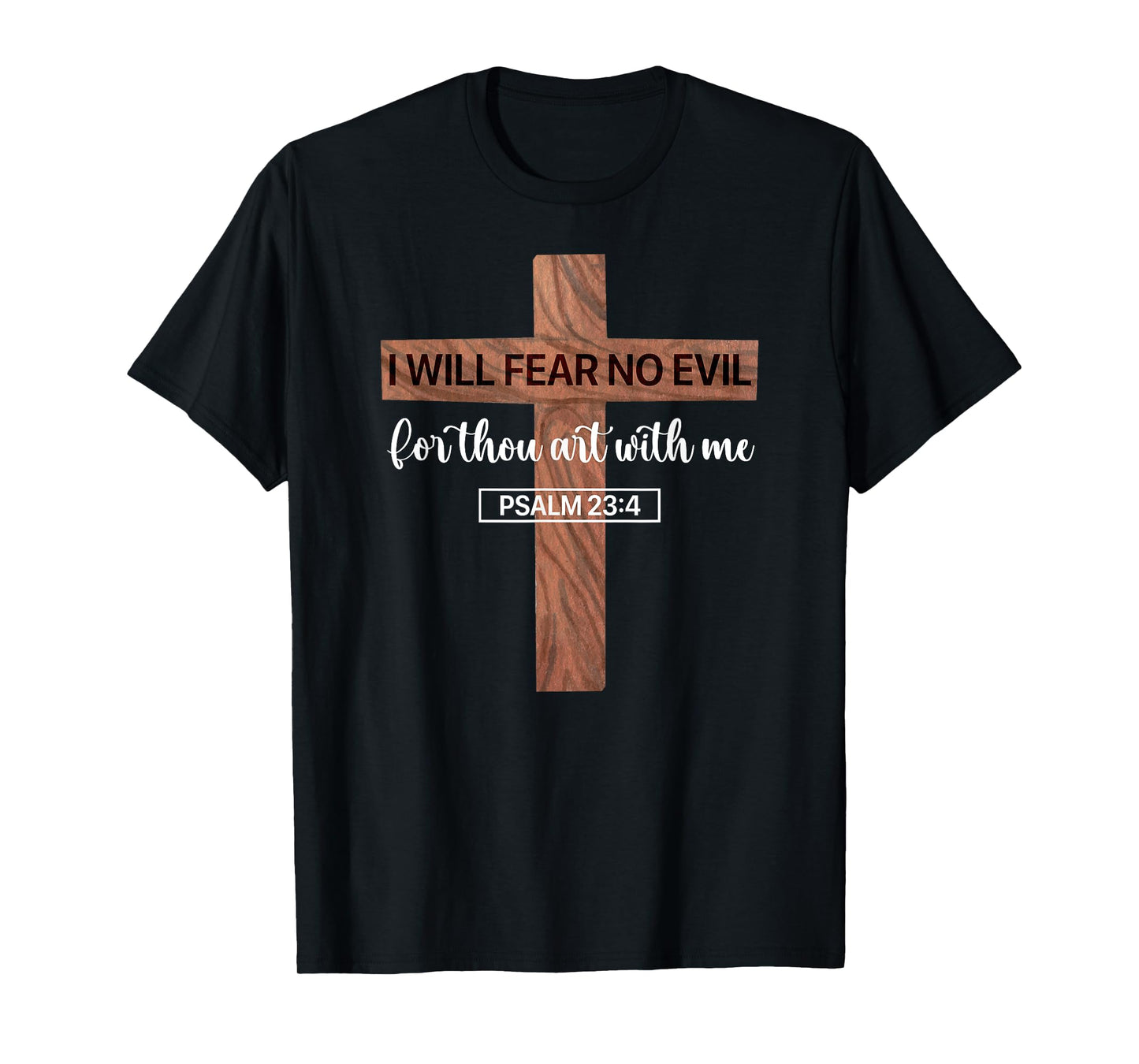 I Will Fear No Evil, Psalm 23, From the Book of Psalms 23 4 T-Shirt