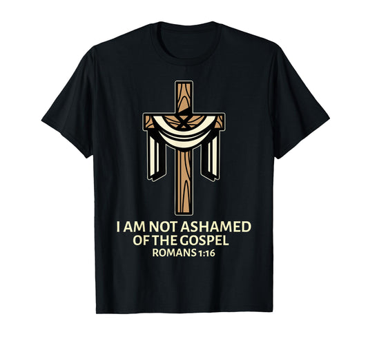 I Am Not Ashamed of The Gospel - Cross Christian Saying Tee T-Shirt