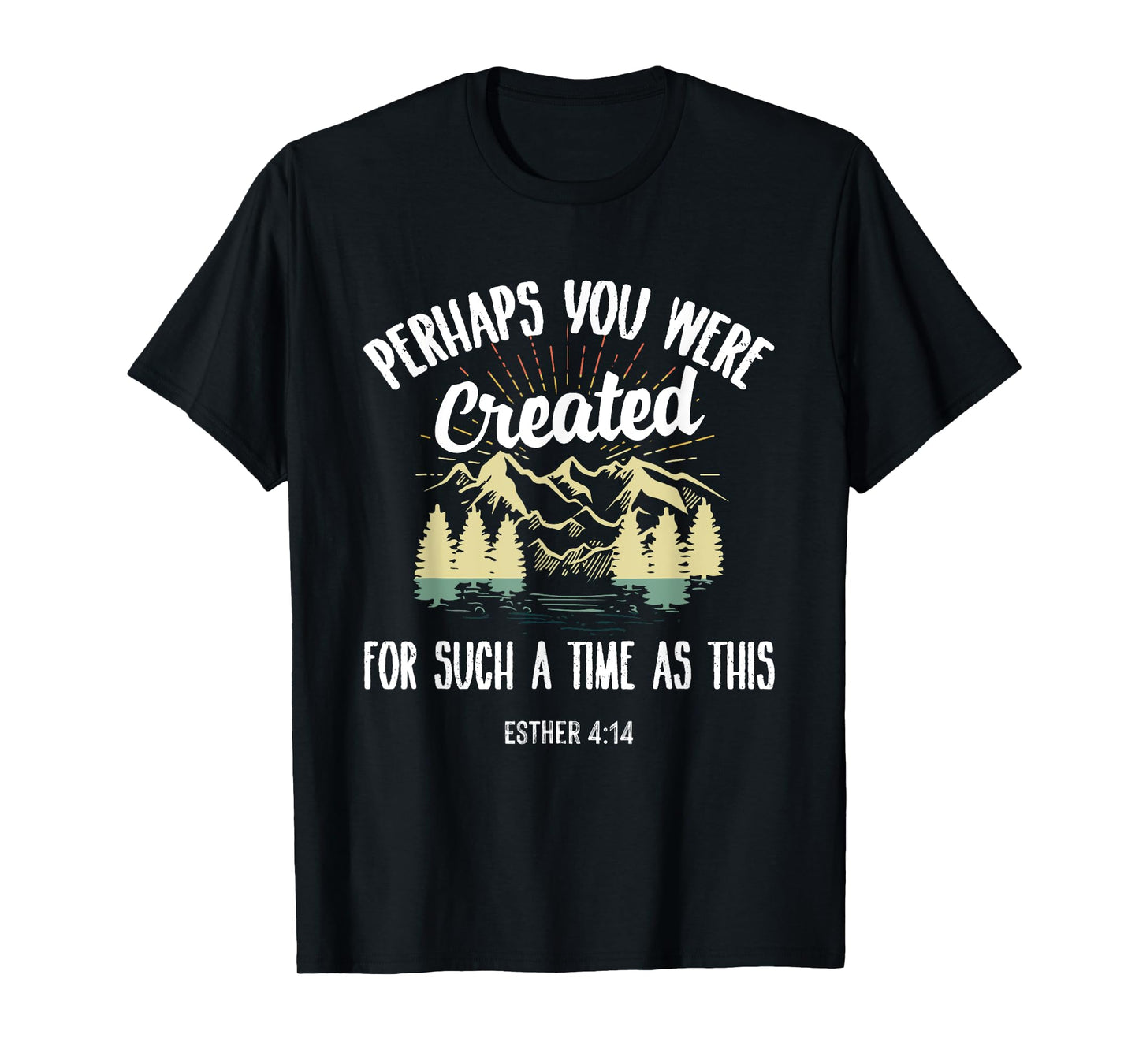 Perhaps You Were Created For Such A Time As This T-Shirt