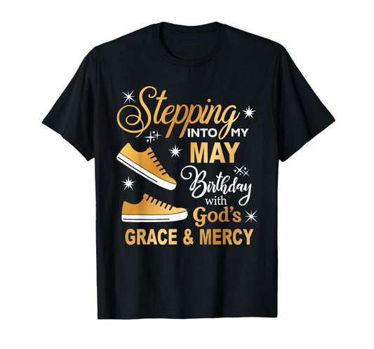 Stepping Into My May Birthday With God's Grace & Mercy Shirt T-Shirt