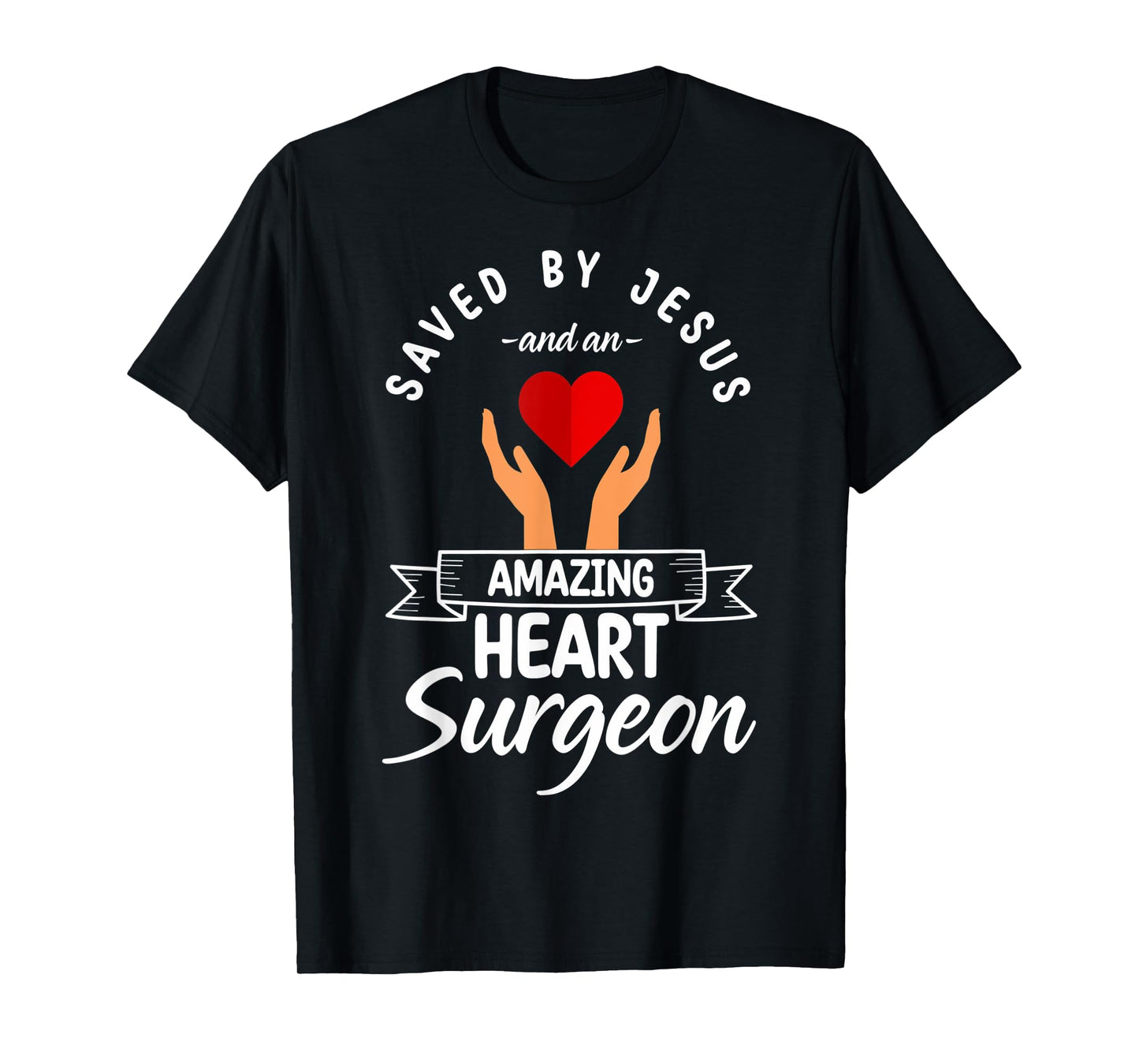 Saved By Jesus And A Heart Surgeon Heart Bypass Heart Attack T-Shirt