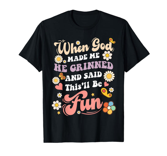 When God Made Me He Grinned and Said funny Sarcastic Saying T-Shirt