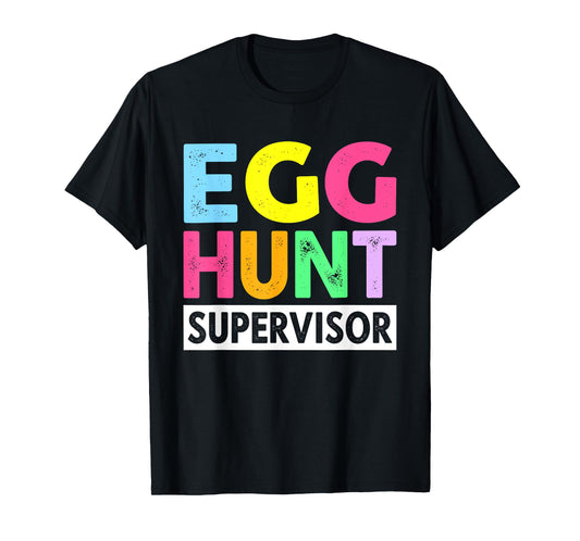 Egg hunt supervisor for easter day parents T-Shirt