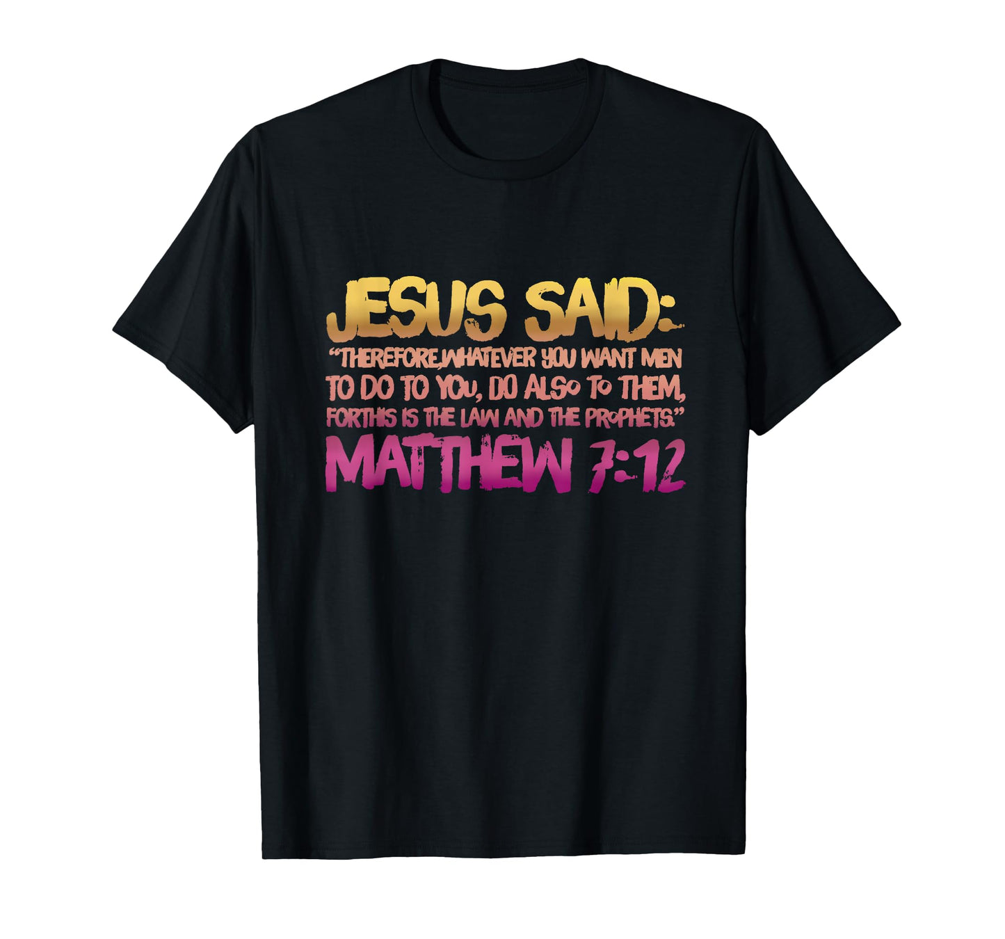 Matthew 7:12 Jesus gives us the Golden Rule T-Shirt