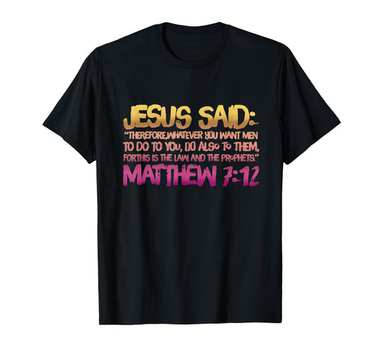 Matthew 7:12 Jesus gives us the Golden Rule T-Shirt