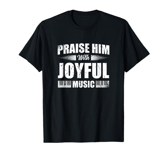 Praise Him With Joyful Music Piano Player Christian Believer T-Shirt