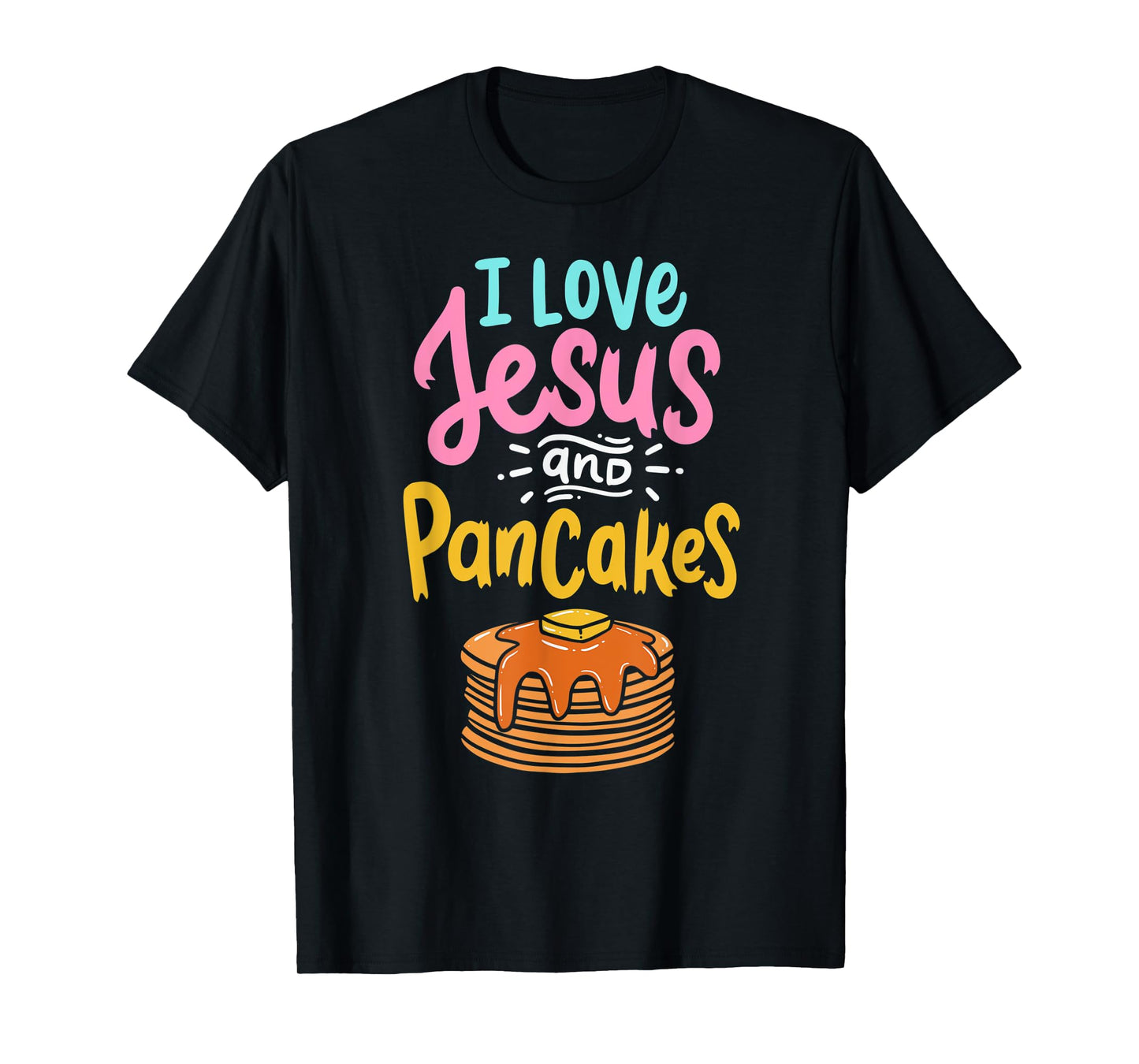 I Love Jesus And Pancakes Cute Pancake Lover Christian Faith T-Shirt