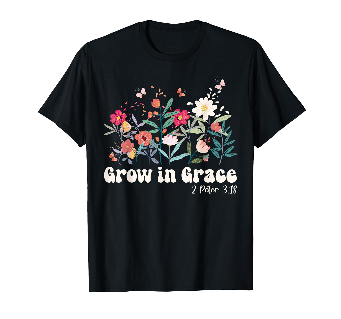 Grow In Grace, Christian Wildflowers Bible Verse T-Shirt