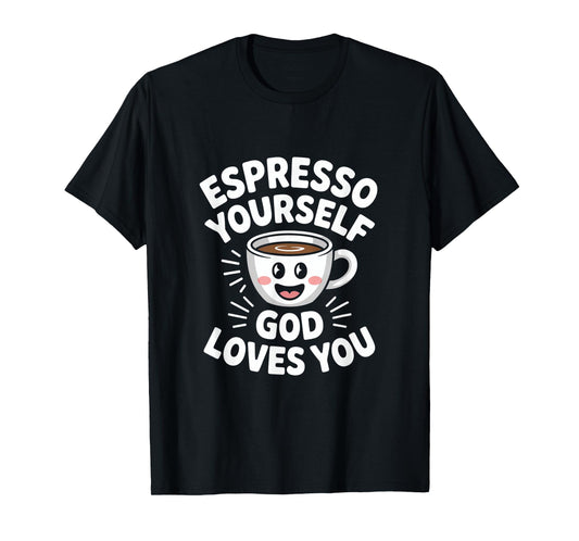 Espresso Yourself God Loves You Christian Coffee T-Shirt