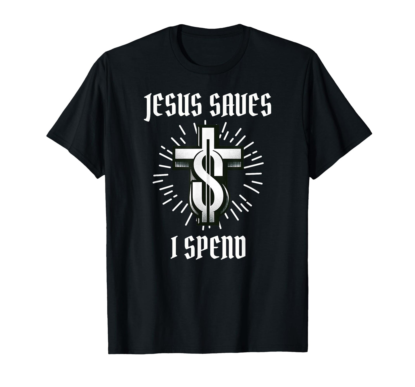 Jesus Saves I Spend Christian Funny Church T-Shirt